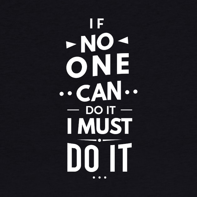 If No One Can Do it, I Must Do it by designdaking